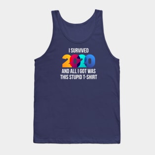 I Survived 2020 And All I Got Was This Stupid T-Shirt Tank Top